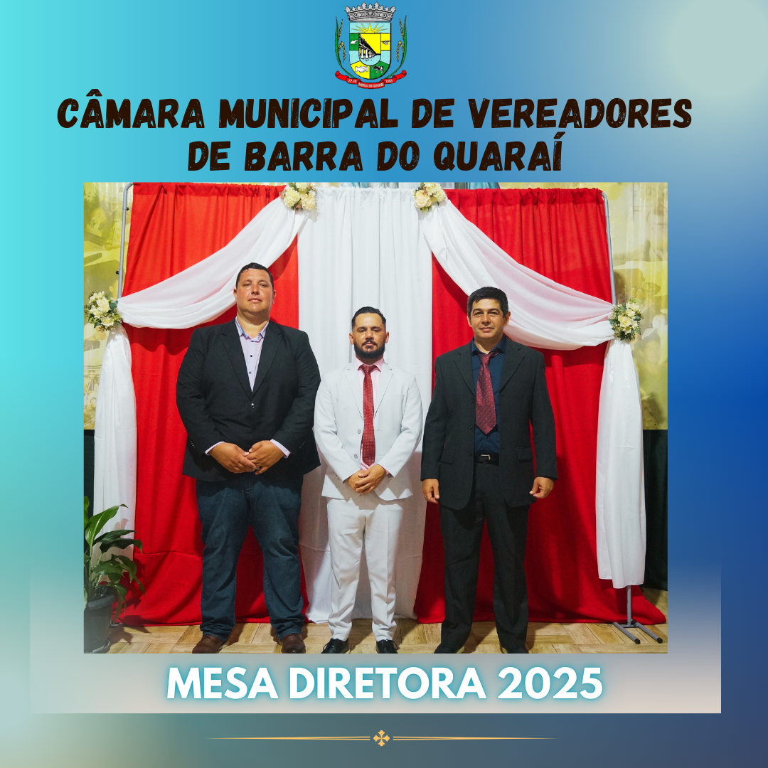 ELEITA NOVA MESA DIRETORA 2025 DA CÂMARA DE VEREADORES DE BARRA DO QUARAÍ